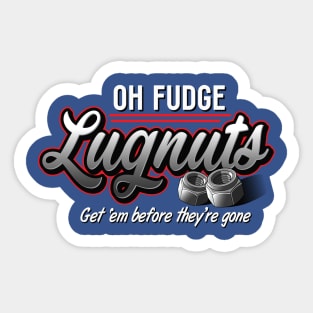 Oh Fudge Lugnuts Sticker